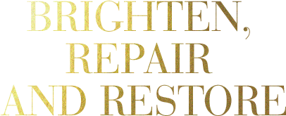 Brighten, Repair, and Restore